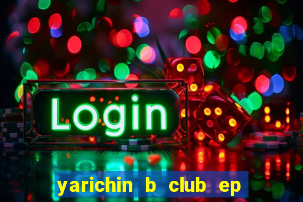 yarichin b club ep 2 dublado