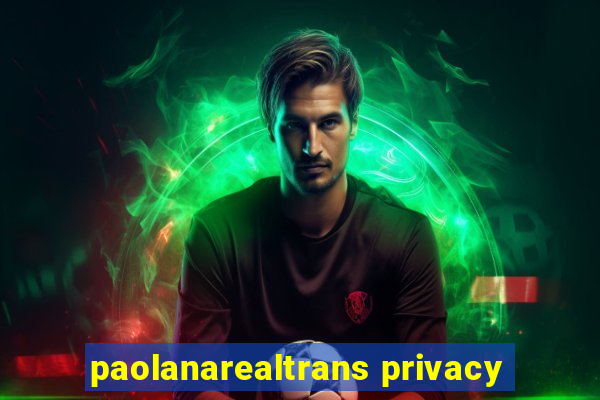 paolanarealtrans privacy