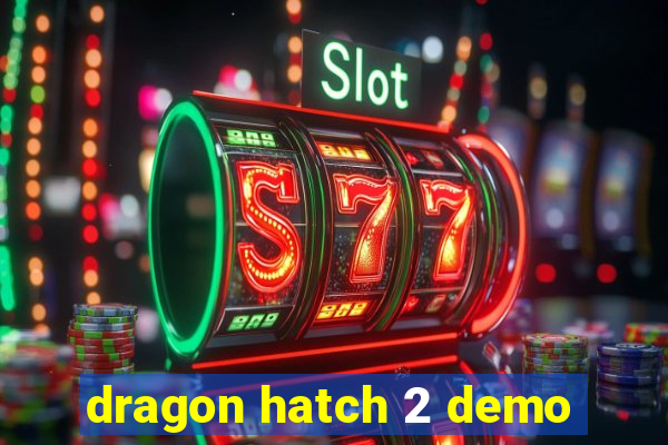 dragon hatch 2 demo