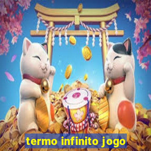 termo infinito jogo