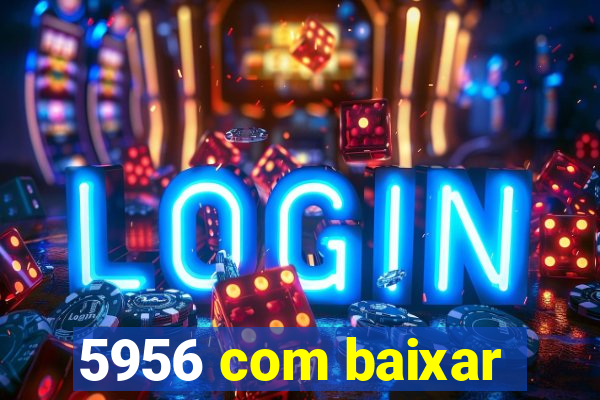 5956 com baixar