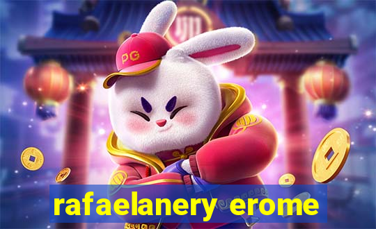 rafaelanery erome