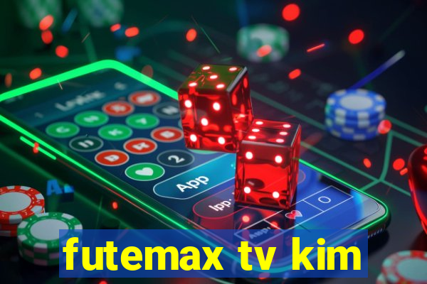 futemax tv kim