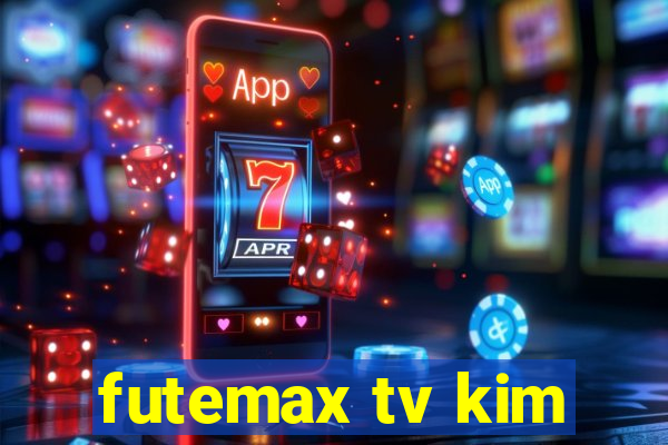 futemax tv kim