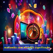 macumba com moedas significado