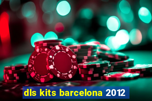 dls kits barcelona 2012