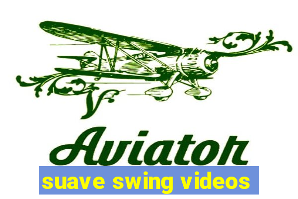 suave swing videos