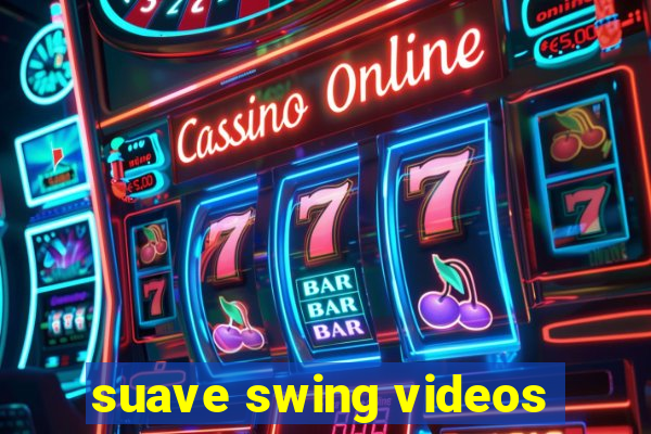 suave swing videos