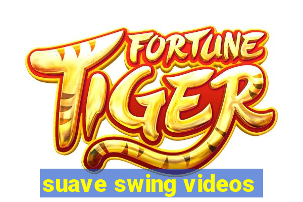 suave swing videos