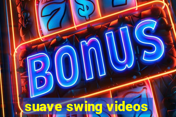 suave swing videos