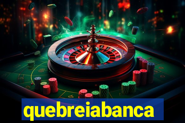 quebreiabanca