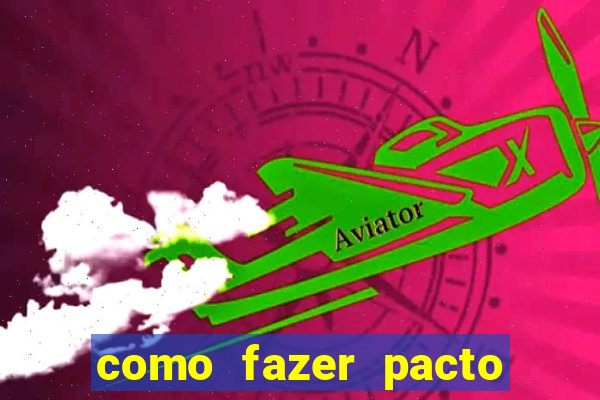 como fazer pacto da riqueza