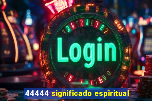 44444 significado espiritual