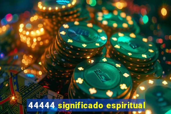 44444 significado espiritual