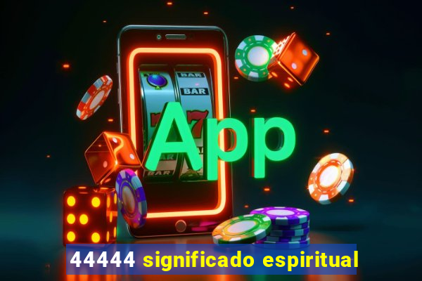 44444 significado espiritual