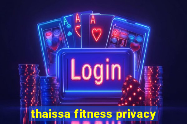 thaissa fitness privacy