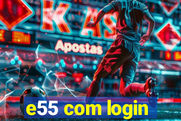 e55 com login