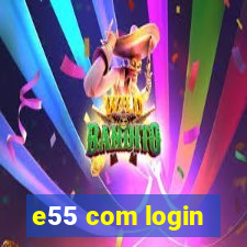 e55 com login