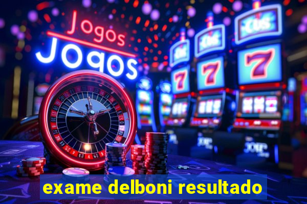 exame delboni resultado