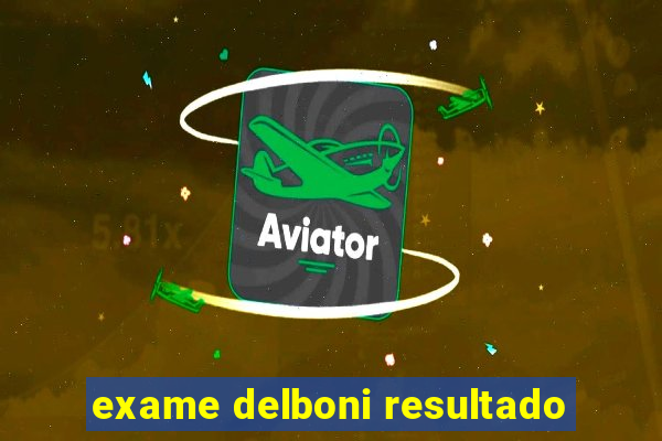 exame delboni resultado