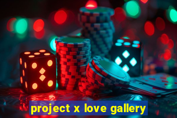 project x love gallery