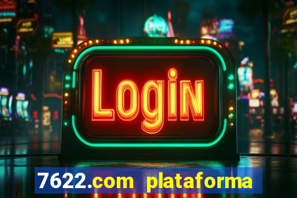 7622.com plataforma de jogos