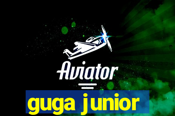 guga junior