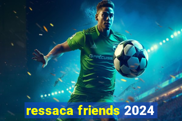 ressaca friends 2024