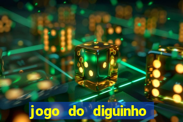 jogo do diguinho para ganhar dinheiro