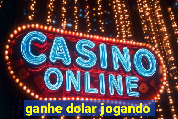 ganhe dolar jogando