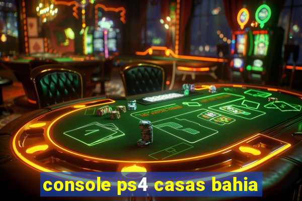 console ps4 casas bahia