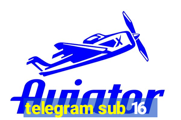 telegram sub 16