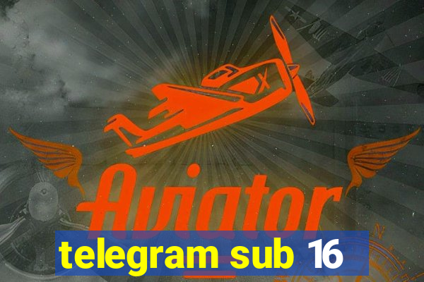 telegram sub 16