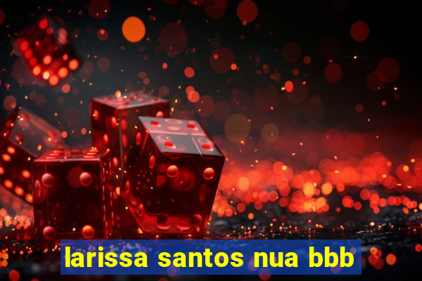 larissa santos nua bbb