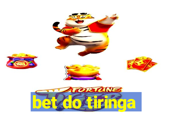 bet do tiringa