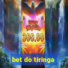 bet do tiringa