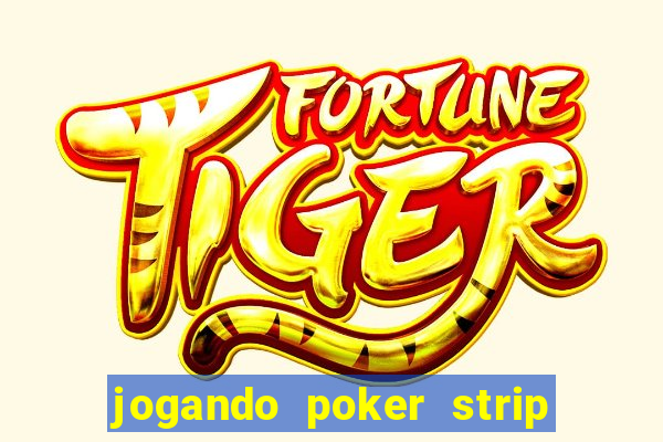 jogando poker strip com a mae