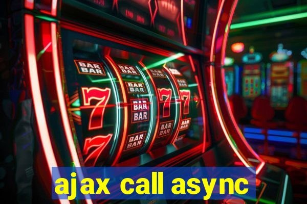 ajax call async