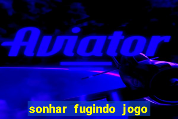 sonhar fugindo jogo do bicho