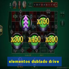 elementos dublado drive