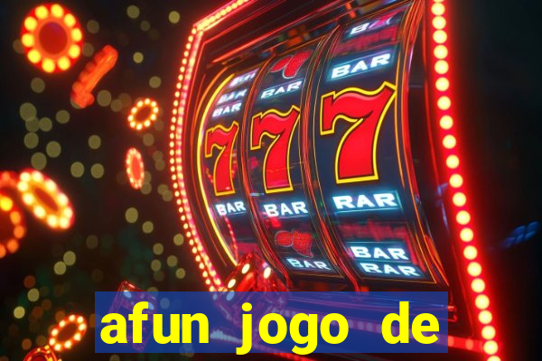 afun jogo de ganhar dinheiro