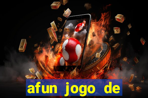 afun jogo de ganhar dinheiro