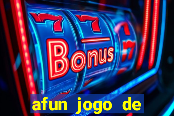 afun jogo de ganhar dinheiro