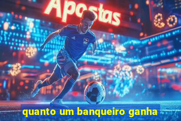 quanto um banqueiro ganha