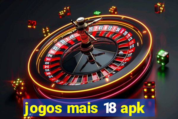 jogos mais 18 apk