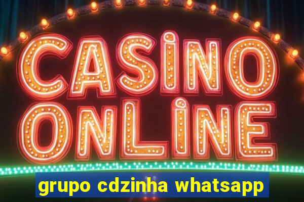 grupo cdzinha whatsapp