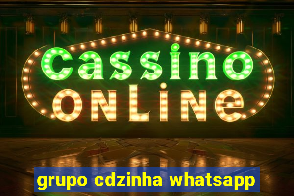 grupo cdzinha whatsapp