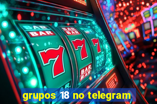 grupos 18 no telegram