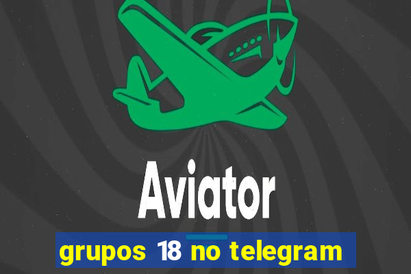 grupos 18 no telegram