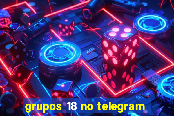 grupos 18 no telegram